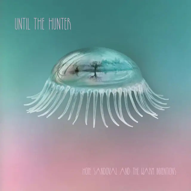 Hope Sandoval and The Warm Inventions - Until the Hunter vinyl LP