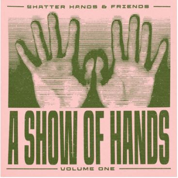 Shatter Hands - A Show Of Hands Vol. 1