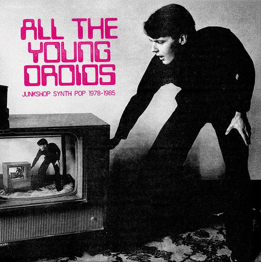 All The Young Droids: Junkshop Synth Pop 1978-1985 double vinyl LP