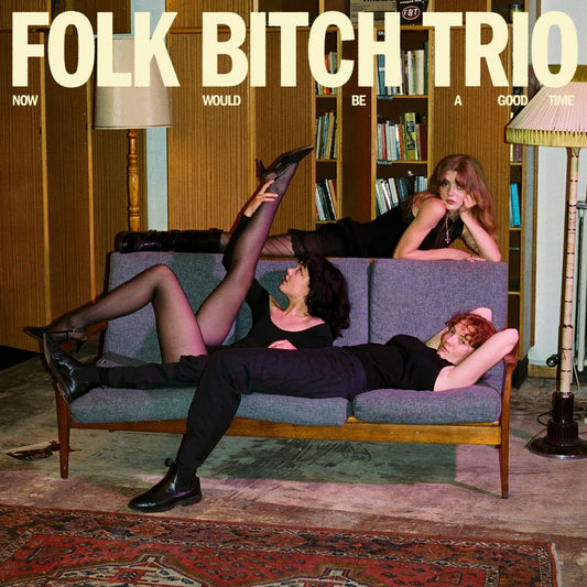 Folk Bitch Trio - Now Would Be A Good Time vinyl LP