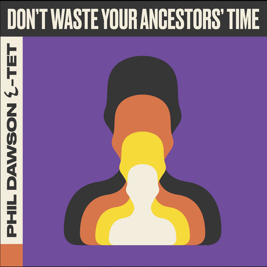 Phil Dawson Quintet - Don't Waste your Ancestors' Time vinyl album